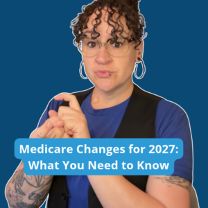 A person signs “change” in ASL against a dark blue background. Text reads, “Medicare Changes for 2027: What You Need to Know.”